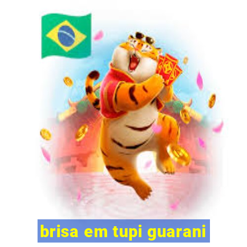 brisa em tupi guarani